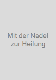 Mit der Nadel zur Heilung