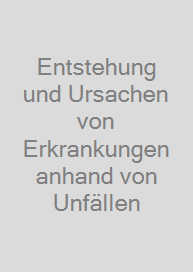 Entstehung und Ursachen von Erkrankungen anhand von Unfällen