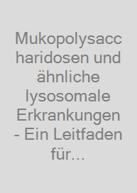 Cover Mukopolysaccharidosen und ähnliche lysosomale Erkrankungen - Ein Leitfaden für Betroffene, Familien, Ärzte und Angehörige der Pflegeberufe