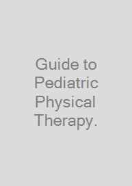 Guide to Pediatric Physical Therapy.