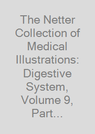 The Netter Collection of Medical Illustrations: Digestive System, Volume 9, Part II - Lower Digestive Tract
