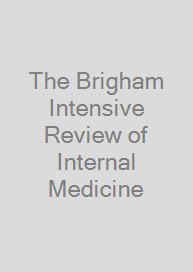 The Brigham Intensive Review of Internal Medicine