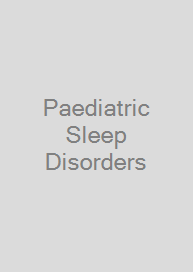 Paediatric Sleep Disorders