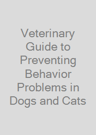 Cover Veterinary Guide to Preventing Behavior Problems in Dogs and Cats