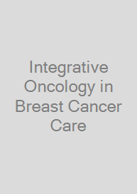 Integrative Oncology in Breast Cancer Care