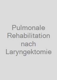 Pulmonale Rehabilitation nach Laryngektomie