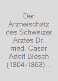 Cover Der Arzneischatz des Schweizer Arztes Dr. med. Cäsar Adolf Blösch (1804-1863) aus Biel