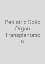 Pediatric Solid Organ Transplantation