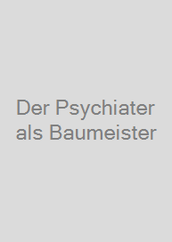 Cover Der Psychiater als Baumeister