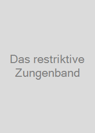 Das restriktive Zungenband