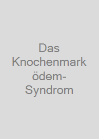 Das Knochenmarködem-Syndrom
