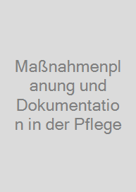 Maßnahmenplanung und Dokumentation in der Pflege