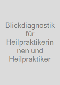 Blickdiagnostik für Heilpraktikerinnen und Heilpraktiker