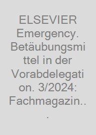 Cover ELSEVIER Emergency. Betäubungsmittel in der Vorabdelegation. 3/2024: Fachmagazin für Rettungsdienst und Notfallmedizin