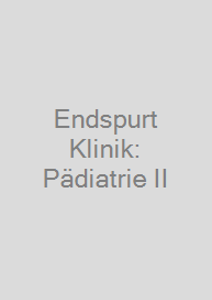 Endspurt Klinik: Pädiatrie II