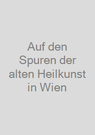 Auf den Spuren der alten Heilkunst in Wien