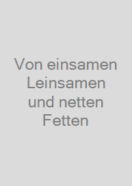 Von einsamen Leinsamen und netten Fetten