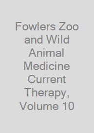 Fowlers Zoo and Wild Animal Medicine Current Therapy, Volume 10