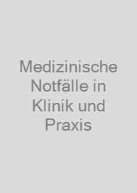 Medizinische Notfälle in Klinik und Praxis