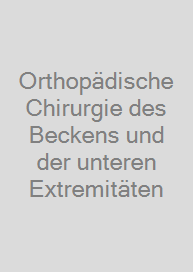 Cover Orthopädische Chirurgie des Beckens und der unteren Extremitäten