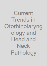 Cover Current Trends in Otorhinolaryngology and Head and Neck Pathology
