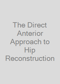 Cover The Direct Anterior Approach to Hip Reconstruction