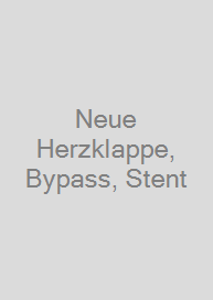 Neue Herzklappe, Bypass, Stent