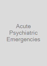 Acute Psychiatric Emergencies