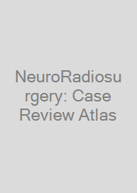 Cover NeuroRadiosurgery: Case Review Atlas