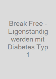 Break Free - Eigenständig werden mit Diabetes Typ 1