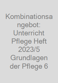 Cover Kombinationsangebot: Unterricht Pflege Heft 2023/5 + Grundlagen der Pflege 6