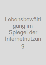 Lebensbewältigung im Spiegel der Internetnutzung