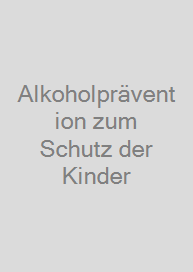 Alkoholprävention zum Schutz der Kinder