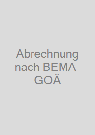 Abrechnung nach BEMA-GOÄ