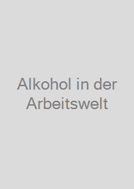 Alkohol in der Arbeitswelt