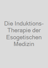 Die Induktions-Therapie der Esogetischen Medizin