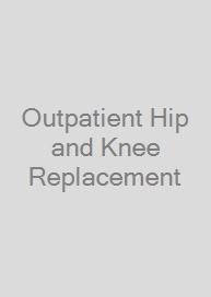 Outpatient Hip and Knee Replacement