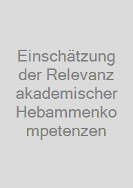 Einschätzung der Relevanz akademischer Hebammenkompetenzen