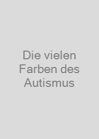 Die vielen Farben des Autismus