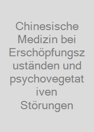 Chinesische Medizin bei Erschöpfungszuständen und psychovegetativen Störungen