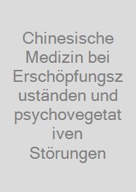 Cover Chinesische Medizin bei Erschöpfungszuständen und psychovegetativen Störungen