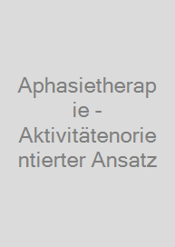 Cover Aphasietherapie - Aktivitätenorientierter Ansatz