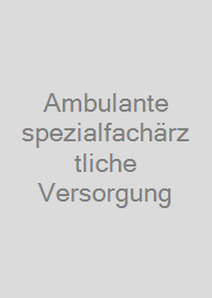 Ambulante spezialfachärztliche Versorgung