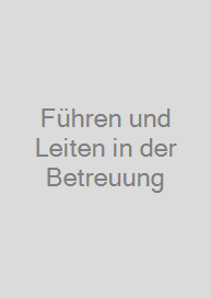 Führen und Leiten in der Betreuung