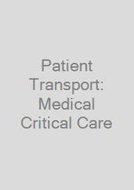 Patient Transport: Medical Critical Care