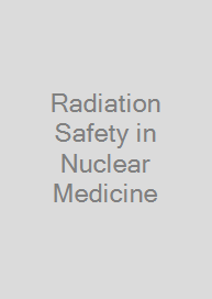 Radiation Safety in Nuclear Medicine