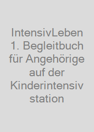 Cover IntensivLeben 1. Begleitbuch für Angehörige auf der Kinderintensivstation