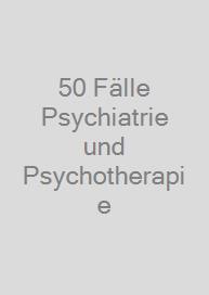 50 Fälle Psychiatrie und Psychotherapie