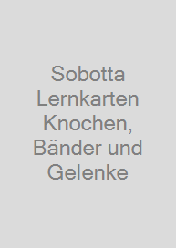 Sobotta Lernkarten Knochen, Bänder und Gelenke