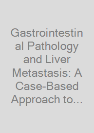 Cover Gastrointestinal Pathology and Liver Metastasis: A Case-Based Approach to Diagnosis